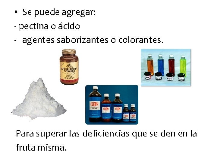 • Se puede agregar: - pectina o ácido - agentes saborizantes o colorantes. • Se puede agregar: - pectina o ácido - agentes saborizantes o colorantes.