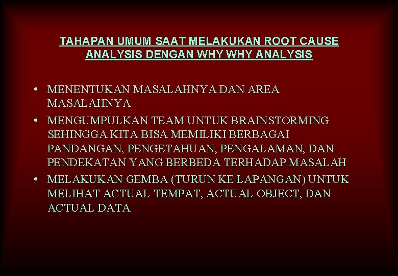 TAHAPAN UMUM SAAT MELAKUKAN ROOT CAUSE ANALYSIS DENGAN WHY ANALYSIS • MENENTUKAN MASALAHNYA DAN