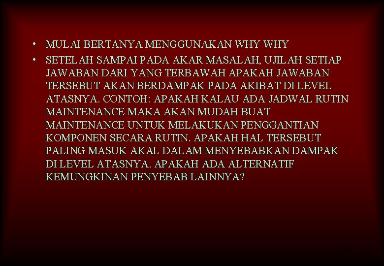  • MULAI BERTANYA MENGGUNAKAN WHY • SETELAH SAMPAI PADA AKAR MASALAH, UJILAH SETIAP