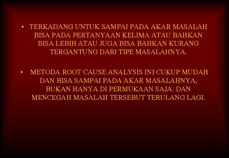  • TERKADANG UNTUK SAMPAI PADA AKAR MASALAH BISA PADA PERTANYAAN KELIMA ATAU BAHKAN