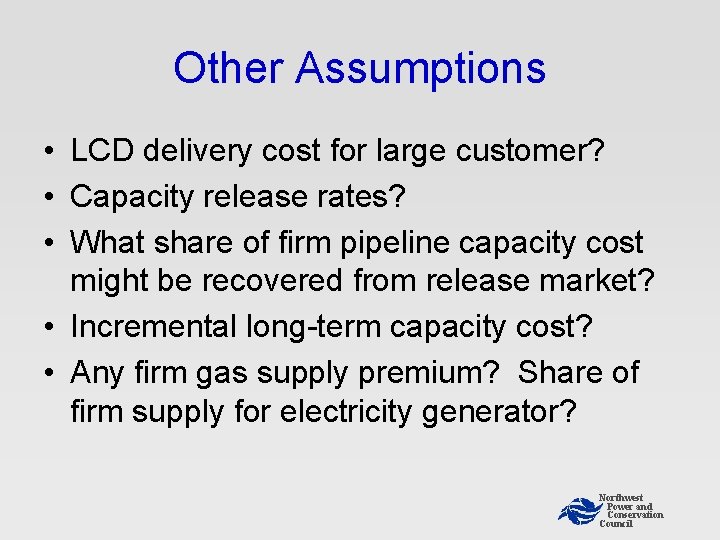 Other Assumptions • LCD delivery cost for large customer? • Capacity release rates? • Other Assumptions • LCD delivery cost for large customer? • Capacity release rates? •