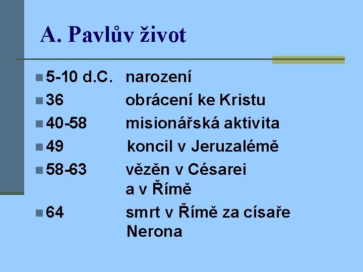 A. Pavlův život n 5 -10 d. C. narození n 36 obrácení ke Kristu