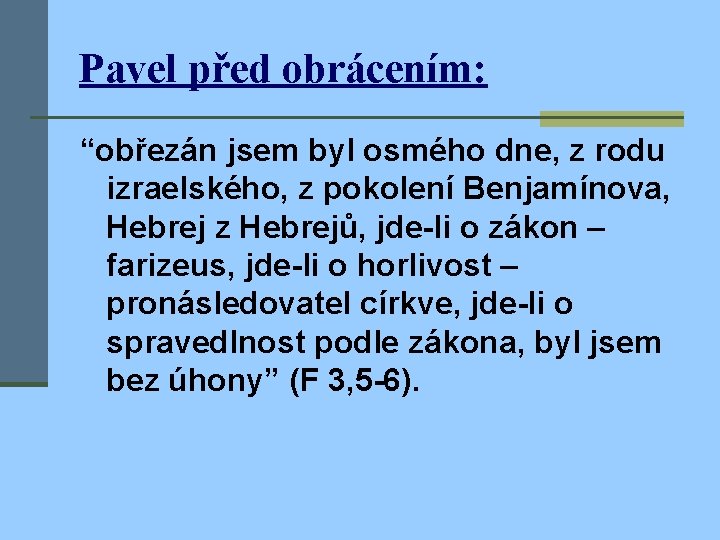 Pavel před obrácením: “obřezán jsem byl osmého dne, z rodu izraelského, z pokolení Benjamínova,
