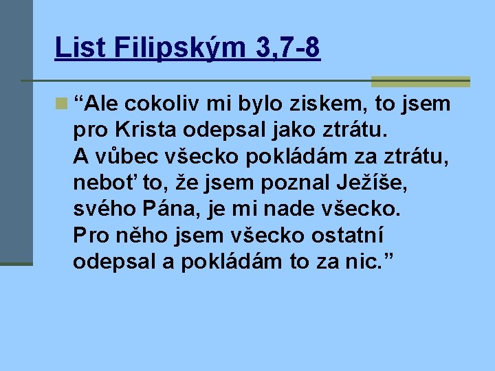 List Filipským 3, 7 -8 n “Ale cokoliv mi bylo ziskem, to jsem pro