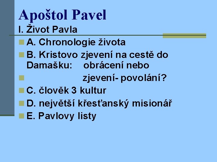 Apoštol Pavel I. Život Pavla n A. Chronologie života n B. Kristovo zjevení na