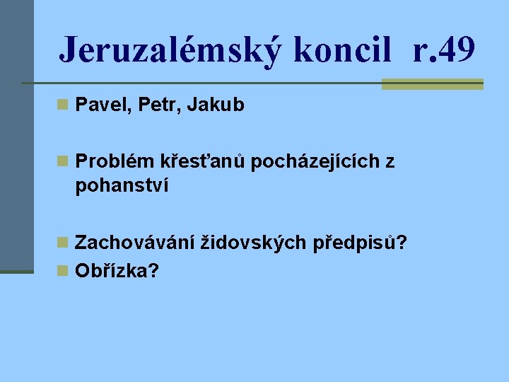 Jeruzalémský koncil r. 49 n Pavel, Petr, Jakub n Problém křesťanů pocházejících z pohanství