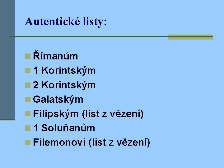 Autentické listy: n Římanům n 1 Korintským n 2 Korintským n Galatským n Filipským