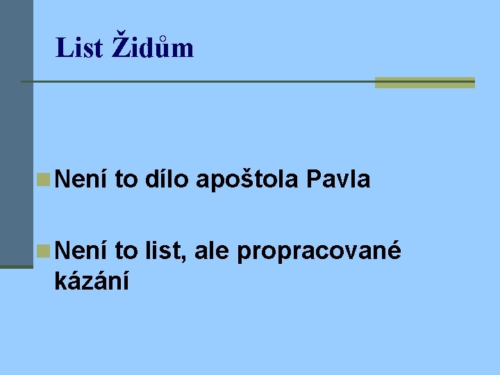 List Židům n Není to dílo apoštola Pavla n Není to list, ale propracované