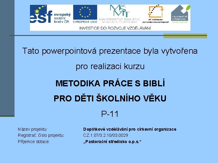 Tato powerpointová prezentace byla vytvořena pro realizaci kurzu METODIKA PRÁCE S BIBLÍ PRO DĚTI