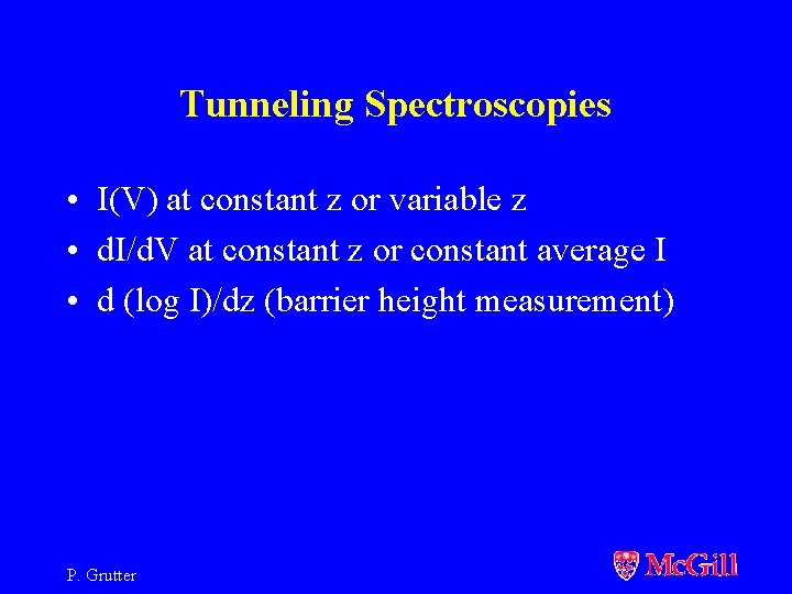 Tunneling Spectroscopies • I(V) at constant z or variable z • d. I/d. V