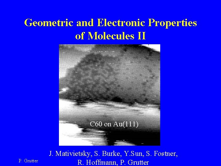 Geometric and Electronic Properties of Molecules II C 60 on Au(111) P. Grutter J.