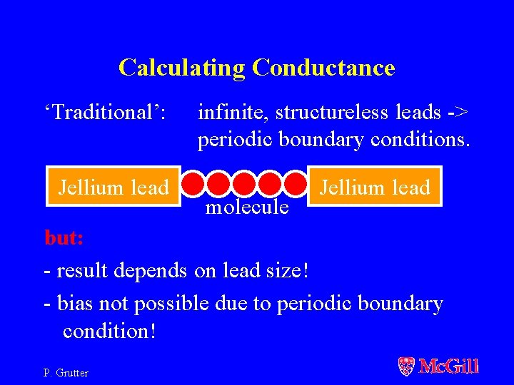 Calculating Conductance ‘Traditional’: Jellium lead infinite, structureless leads -> periodic boundary conditions. molecule Jellium