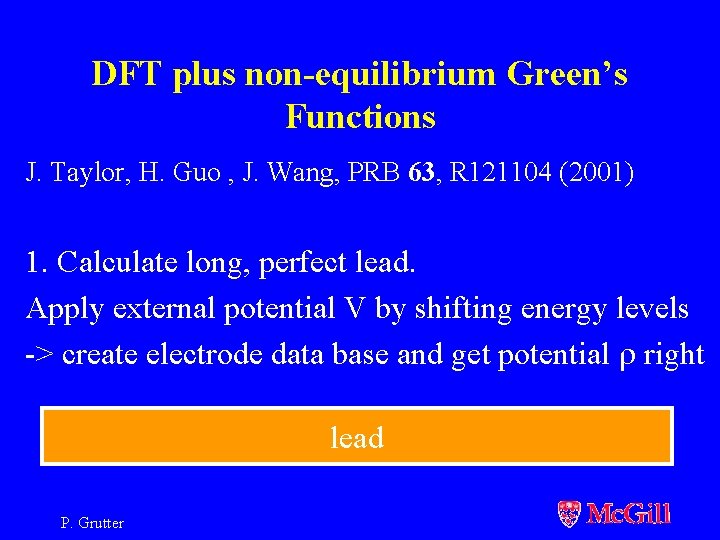 DFT plus non-equilibrium Green’s Functions J. Taylor, H. Guo , J. Wang, PRB 63,