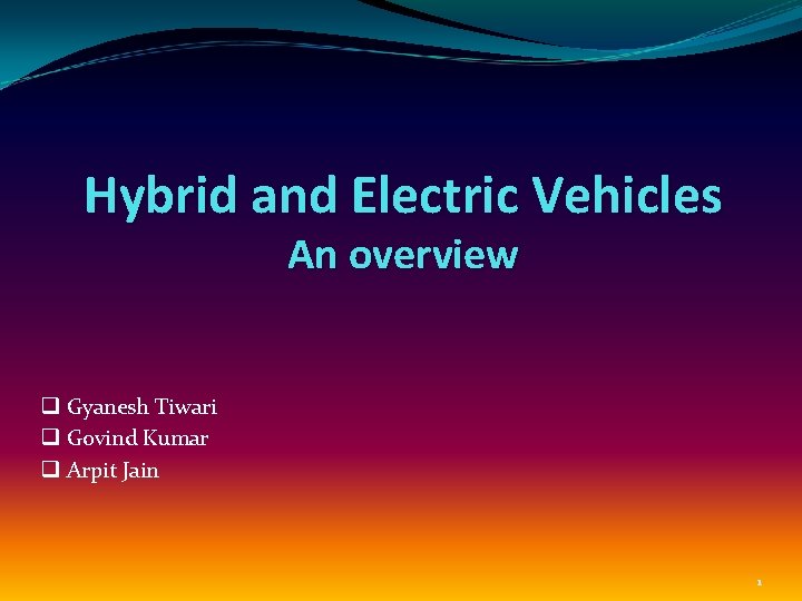 Hybrid and Electric Vehicles An overview q Gyanesh Tiwari q Govind Kumar q Arpit