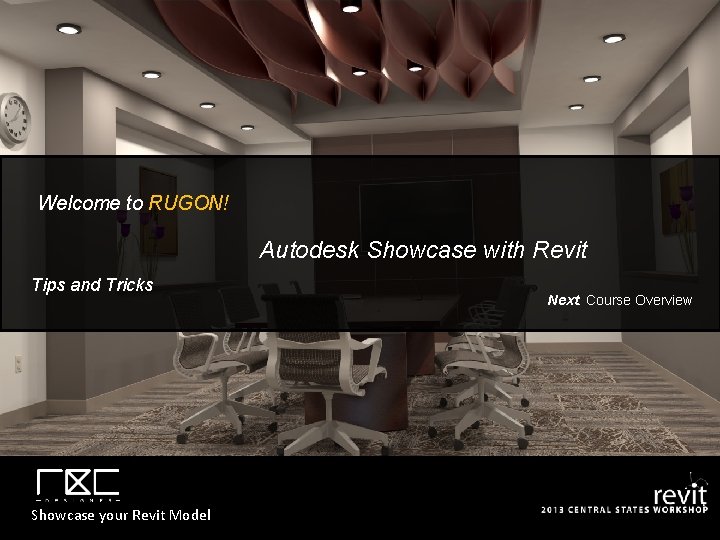 Welcome to RUGON! Autodesk Showcase with Revit Tips and Tricks Showcase your Revit Model