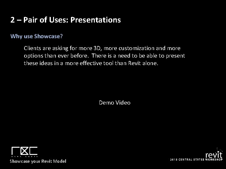 2 – Pair of Uses: Presentations Why use Showcase? Clients are asking for more