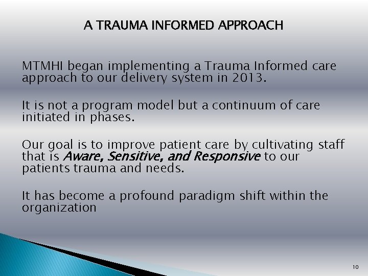 A TRAUMA INFORMED APPROACH MTMHI began implementing a Trauma Informed care approach to our