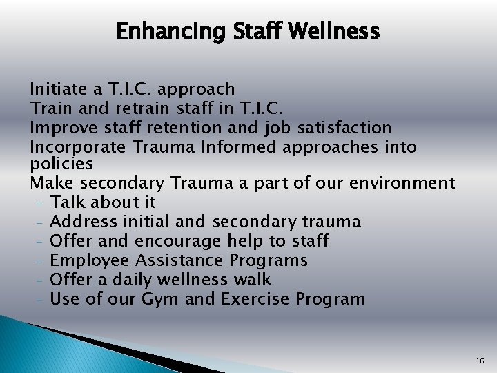 Enhancing Staff Wellness Initiate a T. I. C. approach Train and retrain staff in