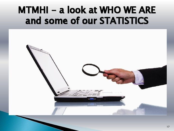 MTMHI - a look at WHO WE ARE and some of our STATISTICS 17