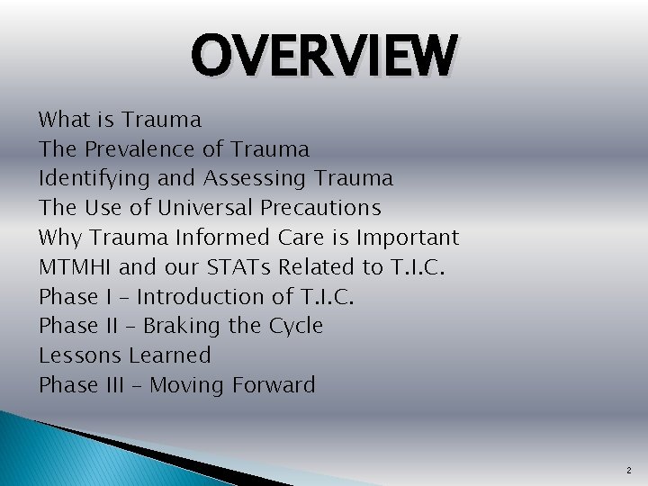 OVERVIEW What is Trauma The Prevalence of Trauma Identifying and Assessing Trauma The Use