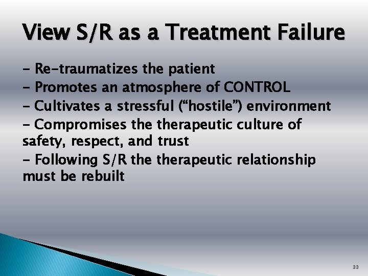 View S/R as a Treatment Failure - Re-traumatizes the patient - Promotes an atmosphere