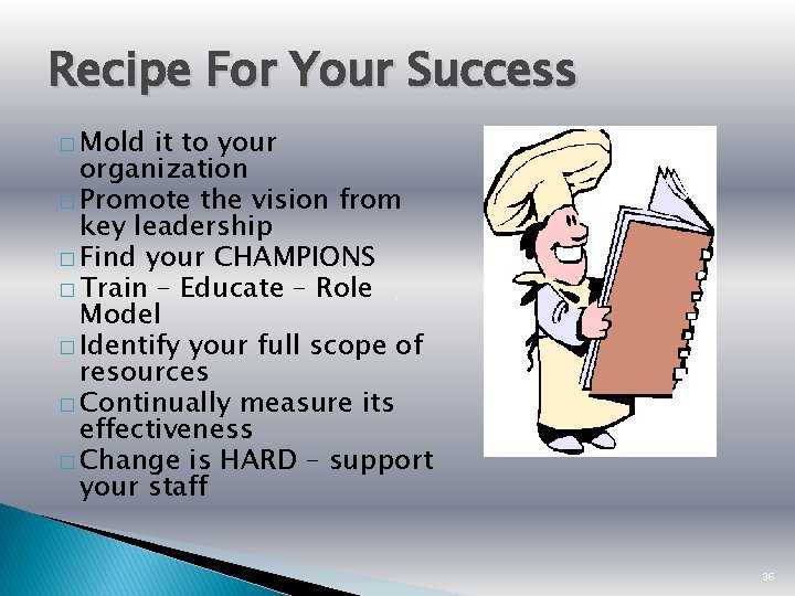 Recipe For Your Success � Mold it to your organization � Promote the vision