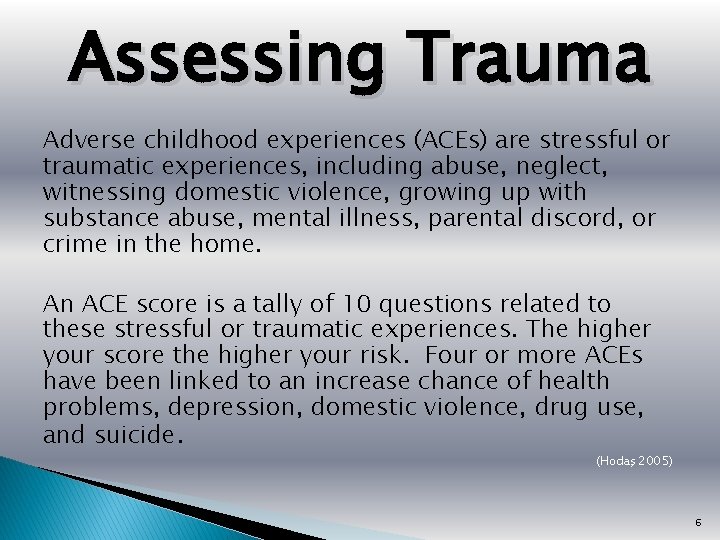 Assessing Trauma Adverse childhood experiences (ACEs) are stressful or traumatic experiences, including abuse, neglect,