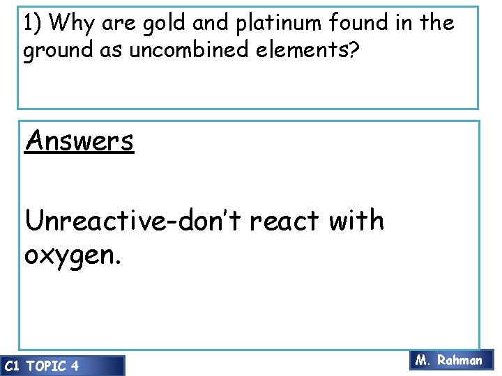 1) Why are gold and platinum found in the ground as uncombined elements? Answers