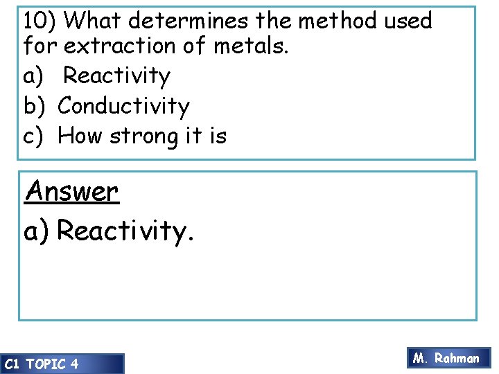 10) What determines the method used for extraction of metals. a) Reactivity b) Conductivity