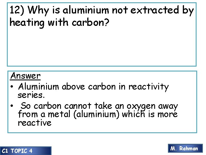 12) Why is aluminium not extracted by heating with carbon? Answer • Aluminium above