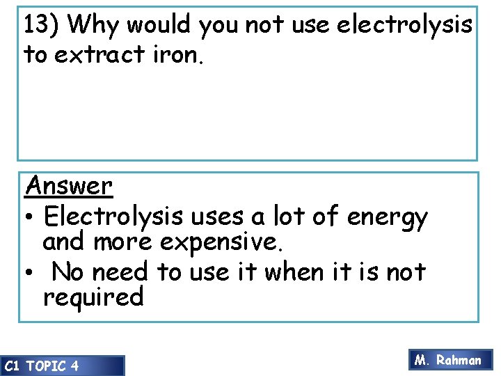 13) Why would you not use electrolysis to extract iron. Answer • Electrolysis uses