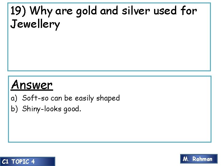 19) Why are gold and silver used for Jewellery Answer a) Soft-so can be 19) Why are gold and silver used for Jewellery Answer a) Soft-so can be