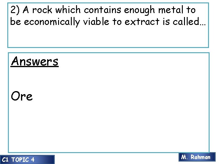 2) A rock which contains enough metal to be economically viable to extract is