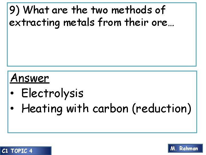 9) What are the two methods of extracting metals from their ore… Answer •