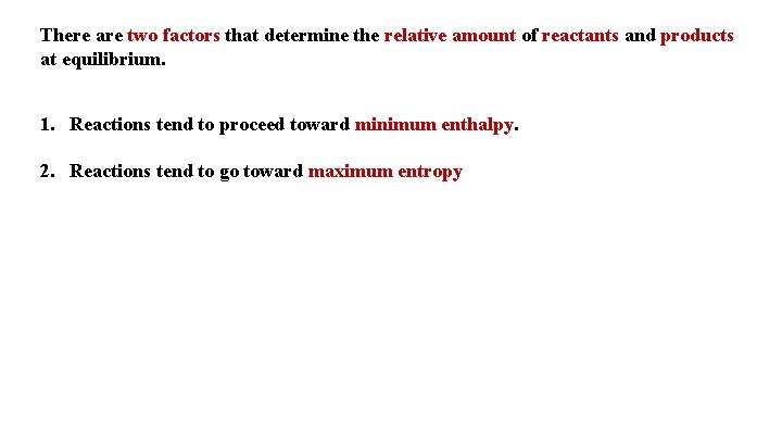 There are two factors that determine the relative amount of reactants and products at