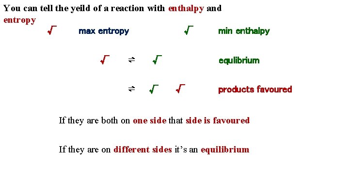 You can tell the yeild of a reaction with enthalpy and entropy √ max