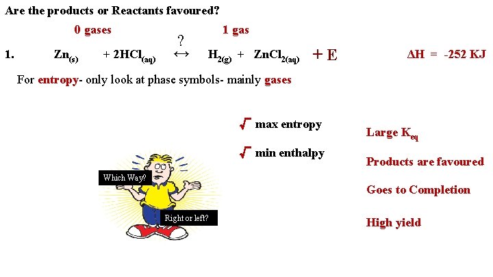 Are the products or Reactants favoured? 0 gases 1. Zn(s) + 2 HCl(aq) ?