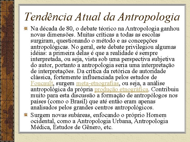 Tendência Atual da Antropologia Na década de 80, o debate téorico na Antropologia ganhou