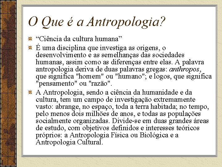 O Que é a Antropologia? “Ciência da cultura humana” É uma disciplina que investiga