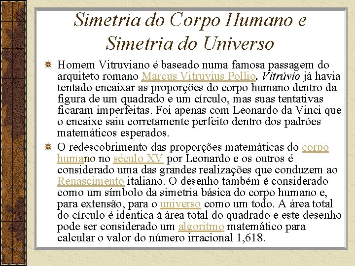 Simetria do Corpo Humano e Simetria do Universo Homem Vitruviano é baseado numa famosa