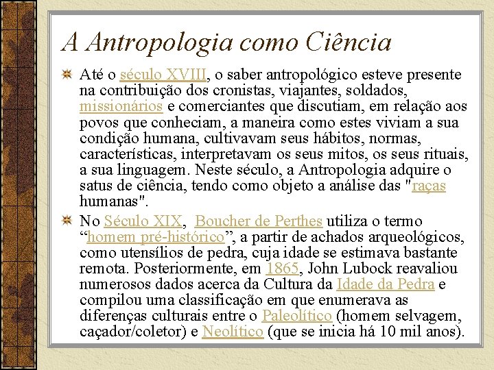A Antropologia como Ciência Até o século XVIII, o saber antropológico esteve presente na