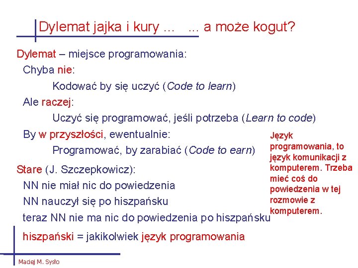 Dylemat jajka i kury …. . . a może kogut? Dylemat – miejsce programowania: