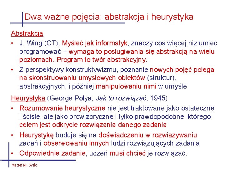 Dwa ważne pojęcia: abstrakcja i heurystyka Abstrakcja • J. Wing (CT), Myśleć jak informatyk,