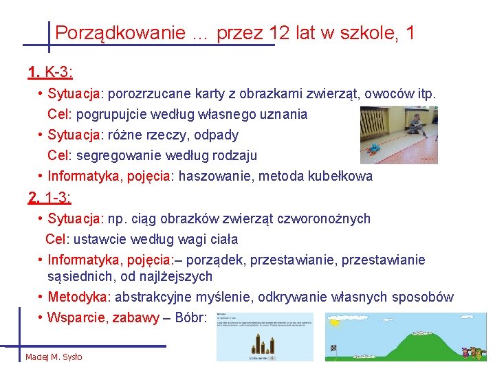 Porządkowanie … przez 12 lat w szkole, 1 1. K-3: • Sytuacja: porozrzucane karty