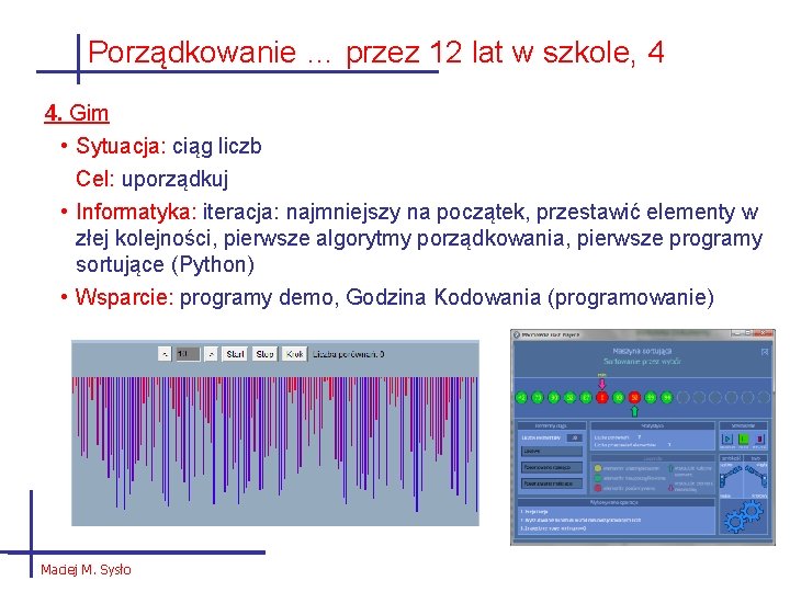 Porządkowanie … przez 12 lat w szkole, 4 4. Gim • Sytuacja: ciąg liczb