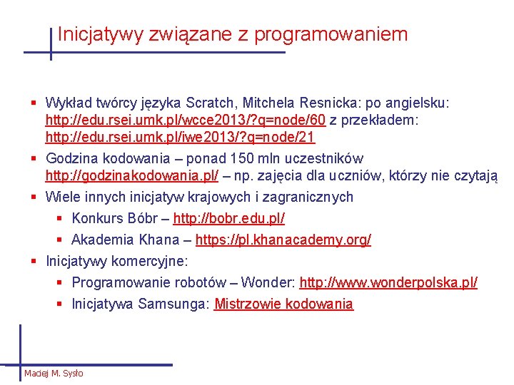 Inicjatywy związane z programowaniem § Wykład twórcy języka Scratch, Mitchela Resnicka: po angielsku: http: