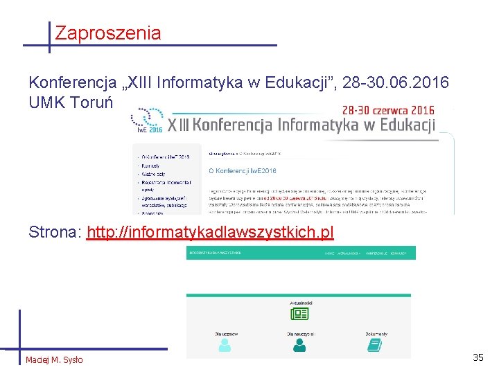 Zaproszenia Konferencja „XIII Informatyka w Edukacji”, 28 -30. 06. 2016 UMK Toruń Strona: http: