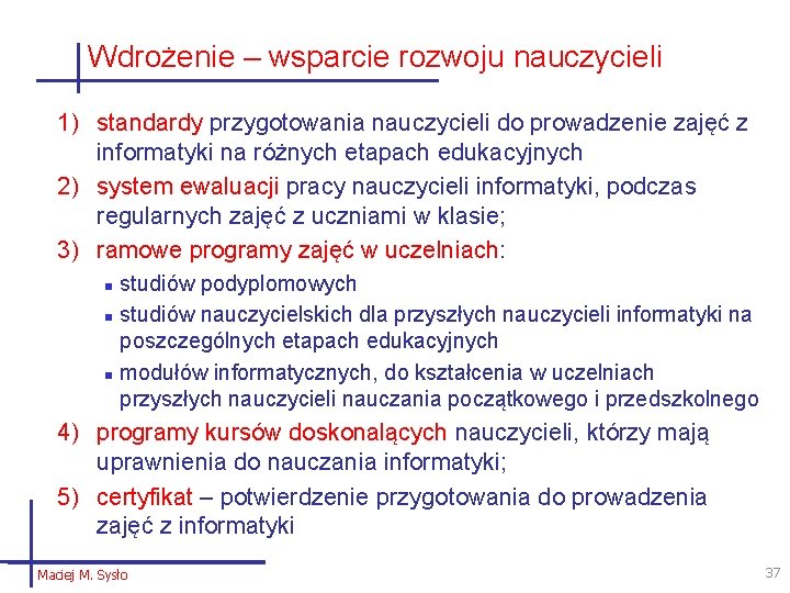 Wdrożenie – wsparcie rozwoju nauczycieli 1) standardy przygotowania nauczycieli do prowadzenie zajęć z informatyki