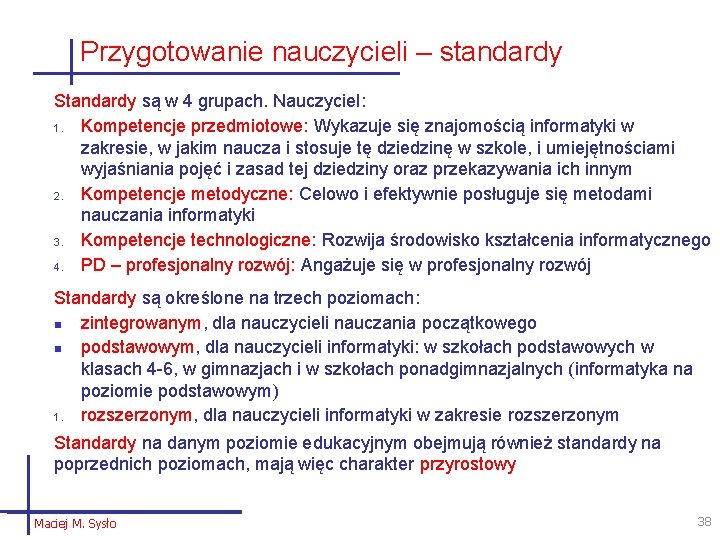 Przygotowanie nauczycieli – standardy Standardy są w 4 grupach. Nauczyciel: 1. Kompetencje przedmiotowe: Wykazuje