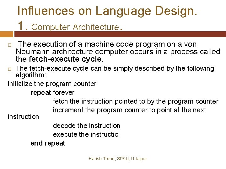 Influences on Language Design. 1. Computer Architecture. The execution of a machine code program Influences on Language Design. 1. Computer Architecture. The execution of a machine code program
